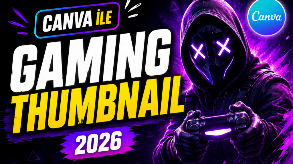Canva ile Gaming Thumbnail Tasarımı (2026 Rehberi)