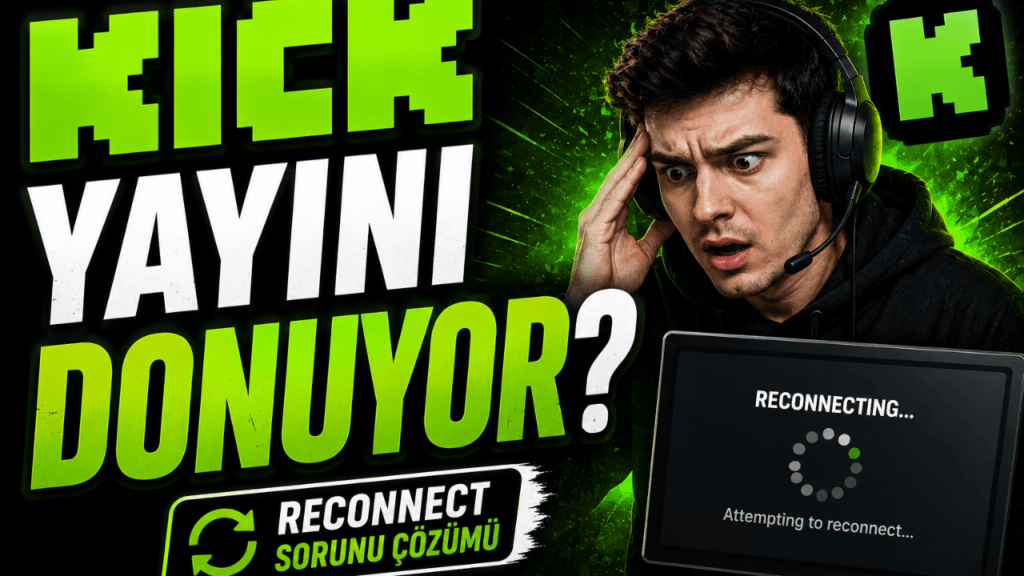Kick Yayını Neden Donuyor? (Reconnect Sorunu Çözümü)