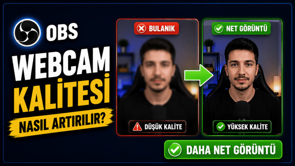 OBS WebCam Kalitesi Nasıl Artırılır? (2026 Rehberi)