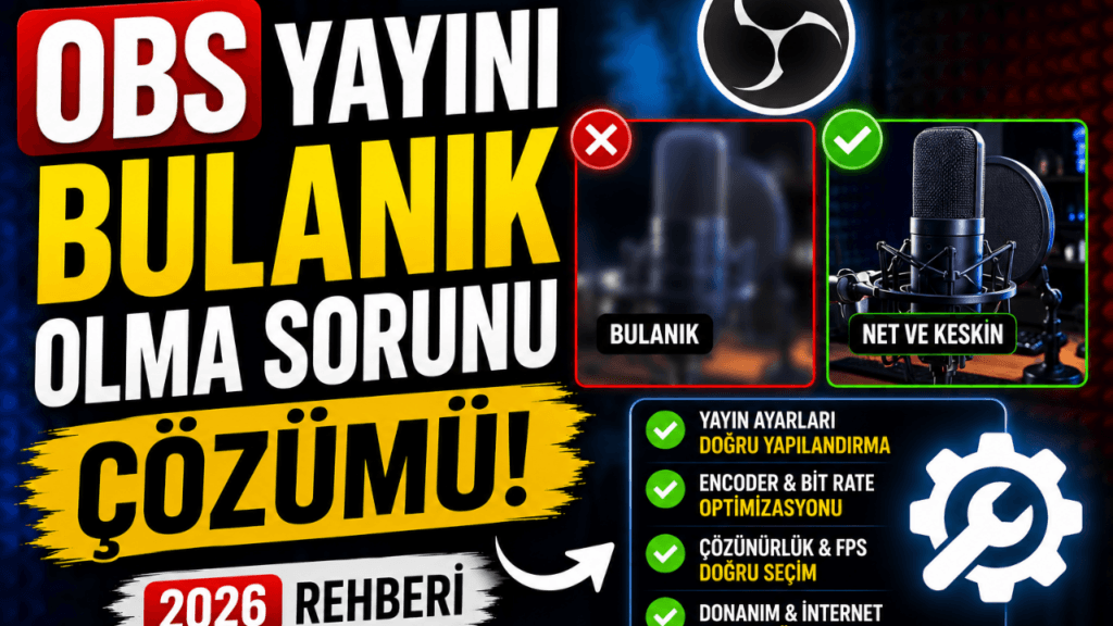 OBS Yayını Bulanık Olma Sorunu Çözümü (2026 Rehberi)