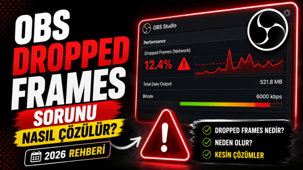 OBS Dropped Frames Sorunu Nasıl Çözülür? (2026 Rehberi)