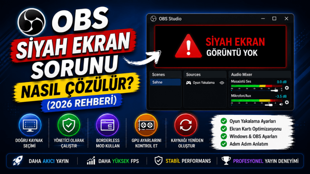 OBS Siyah Ekran Sorunu Nasıl Çözülür? (2026 Rehberi)